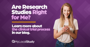 Are research studies right for me? Learn more about the clinical trial process in our blog!