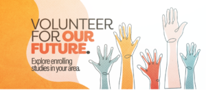 Volunteer for our future. Explore research studies near me.