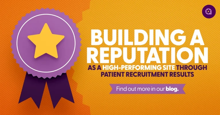 Building a Reputation as a ‘High-Performing Site’ Through Patient Recruitment Results